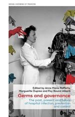 Germs and Governance: The Past, Present and Future of Hospital Infection, Prevention and Control