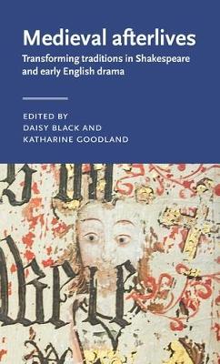 Medieval Afterlives: Transforming Traditions in Shakespeare and Early English Drama - cover