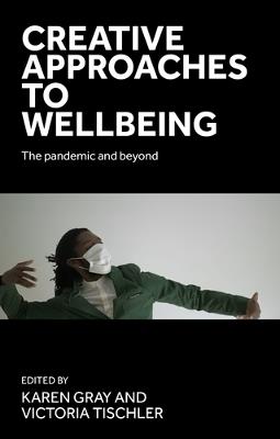 Creative Approaches to Wellbeing: The Pandemic and Beyond - cover