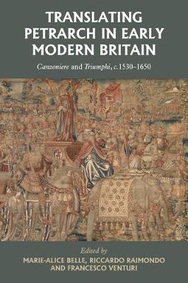 Translating Petrarch in Early Modern Britain: Canzoniere and Triumphi, c. 1530–1650 - cover