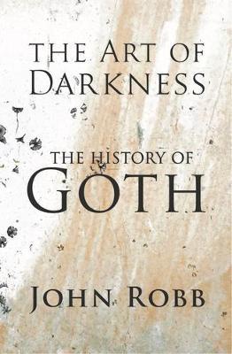 The Art of Darkness: The History of Goth - John Robb - cover