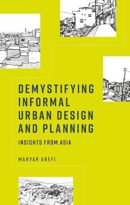 Demystifying Informal Urban Design and Planning: Insights from Asia - Mahyar Arefi - cover