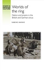 Worlds of the Ring: Nation and Empire in the British and German Circus