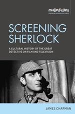 Screening Sherlock: A Cultural History of the Great Detective on Film and Television