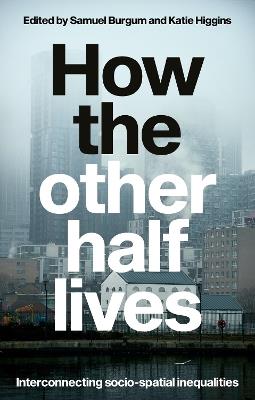 How the Other Half Lives: Interconnecting Socio-Spatial Inequalities - cover