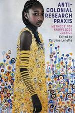 Anti-Colonial Research Praxis: Methods for Knowledge Justice