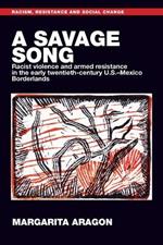 A Savage Song: Racist Violence and Armed Resistance in the Early Twentieth-Century U.S.–Mexico Borderlands