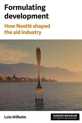 Formulating Development: How Nestlé Shaped the Aid Industry - Lola Wilhelm - cover