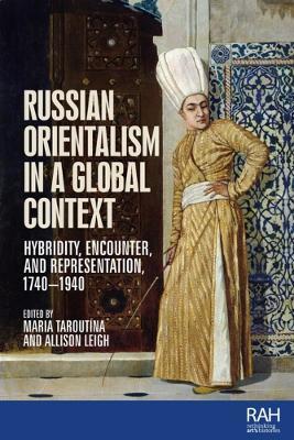 Russian Orientalism in a Global Context: Hybridity, Encounter, and Representation, 1740–1940 - cover