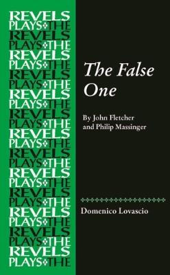 The False One: By John Fletcher and Philip Massinger - cover