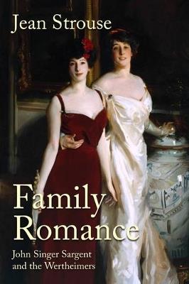Family Romance: John Singer Sargent and the Wertheimers - Jean Strouse - cover