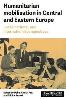 Humanitarian Mobilization in Central and Eastern Europe: Local, National and International Perspectives - cover