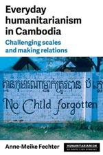 Everyday Humanitarianism in Cambodia: Challenging Scales and Making Relations