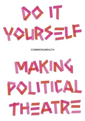 Do it Yourself: Making Political Theatre - Common/Wealth - cover
