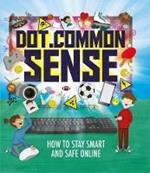 Dot.Common Sense: How to stay smart and safe online