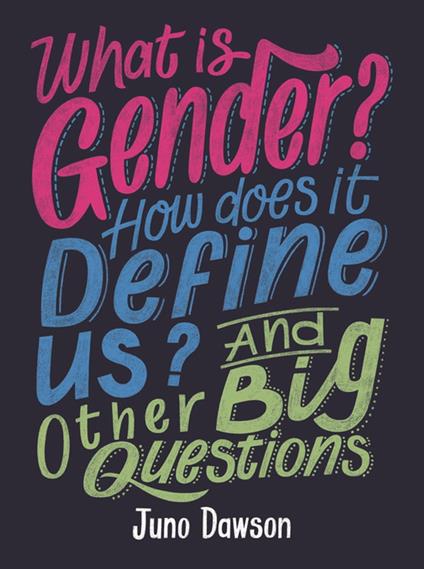 What is Gender? How Does It Define Us? And Other Big Questions for Kids - Juno Dawson - ebook