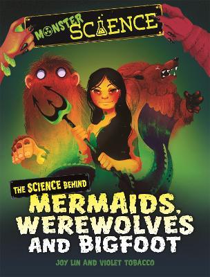 Monster Science: The Science Behind Mermaids, Werewolves and Bigfoot - Joy Lin - cover