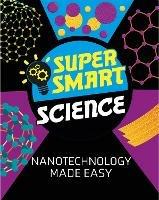 Super Smart Science: Nanotechnology Made Easy - Vincent Tobin - cover
