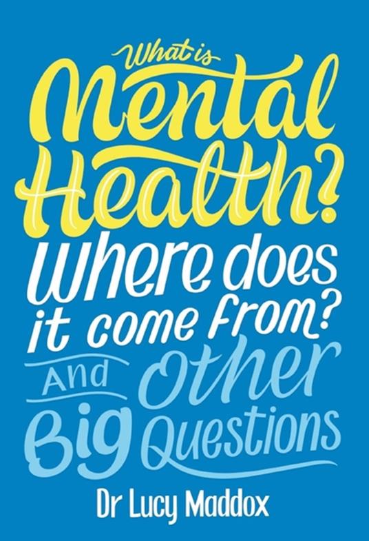 What is Mental Health? Where does it come from? And Other Big Questions - Lucy Maddox - ebook