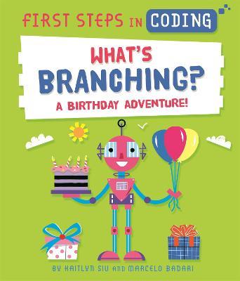 First Steps in Coding: What's Branching?: A birthday adventure! - Kaitlyn Siu - cover