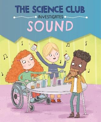 The Science Club Investigates: Sound - Mary Auld - cover