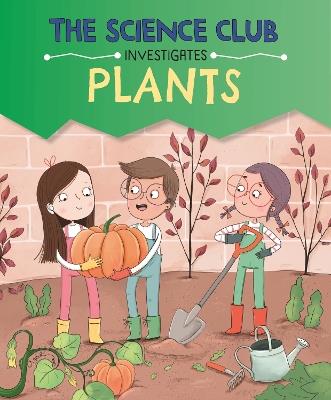 The Science Club Investigates: Plants - Mary Auld - cover