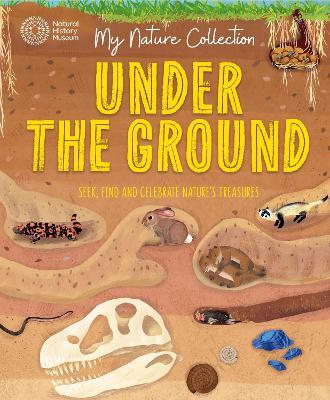 My Nature Collection: Under the Ground: Seek, find and celebrate nature's treasures with the Natural History Museum - Cameron Menzies - cover