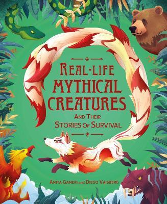 Real-life Mythical Creatures and Their Stories of Survival - Anita Ganeri - cover
