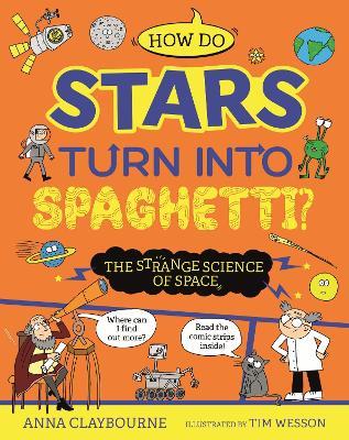 Strange Science: How do Stars Turn into Spaghetti? The Strange Science of Space - Anna Claybourne - cover