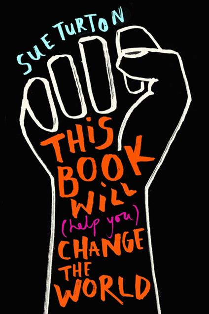 This Book Will (Help You) Change the World - Sue Turton,Alice Skinner - ebook