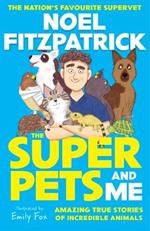 The Superpets (and Me!): Amazing True Stories of Incredible Animals from the Nation’s Favourite Supervet