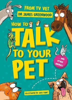 How to Talk to Your Pet: And Other Animals - James Greenwood - cover