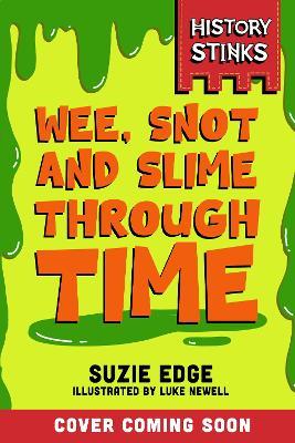 History Stinks!: Wee, Snot and Slime Through Time - Suzie Edge - cover