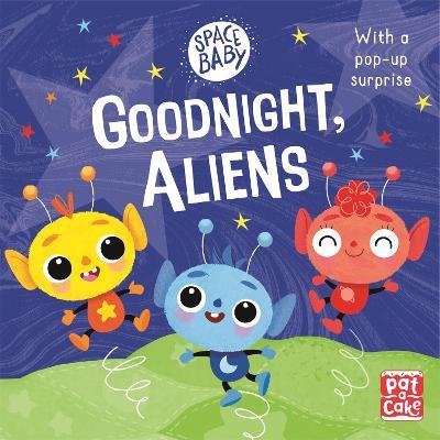 Space Baby: Goodnight, Aliens!: A touch-and-feel board book with a pop-up surprise - Pat-a-Cake - cover