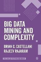 Big Data Mining and Complexity - Brian C. Castellani,Rajeev Rajaram - cover