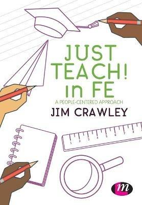 Just Teach! in FE: A people-centered approach - Jim Crawley - cover