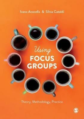 Using Focus Groups: Theory, Methodology, Practice - Ivana Acocella,Silvia Cataldi - cover