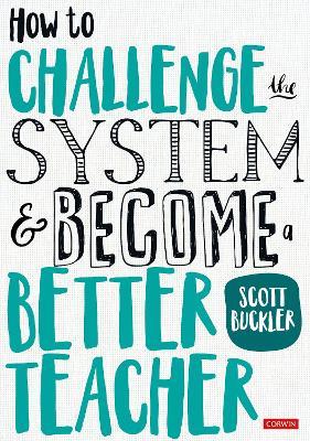 How to Challenge the System and Become a Better Teacher - Scott Buckler - cover