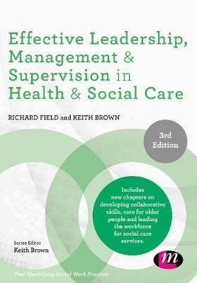 Effective Leadership, Management and Supervision in Health and Social Care - Richard Field,Keith Brown - cover