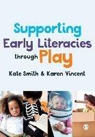 Supporting Early Literacies through Play - Kate Smith,Karen Vincent - cover