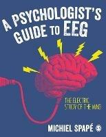 A Psychologist’s guide to EEG: The electric study of the mind - Michiel Spapé - cover