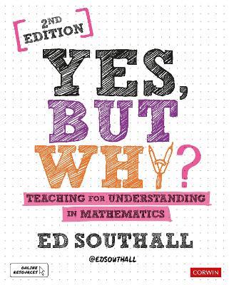 Yes, but why? Teaching for understanding in mathematics - Ed Southall - cover