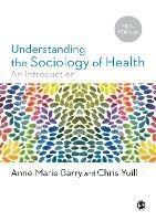 Understanding the Sociology of Health: An Introduction - Anne-Marie Barry,Chris Yuill - cover