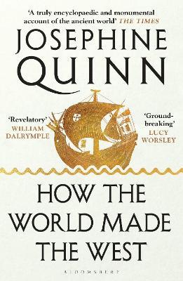 How the World Made the West - Josephine Quinn - cover