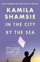In the City by the Sea - Kamila Shamsie - cover