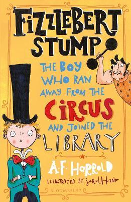 Fizzlebert Stump: The Boy Who Ran Away From the Circus (and joined the library) - A.F. Harrold - cover