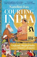 Courting India: England, Mughal India and the Origins of Empire