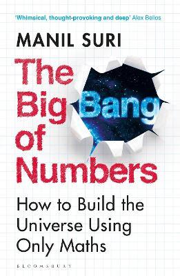 The Big Bang of Numbers: How to Build the Universe Using Only Maths - Manil Suri - cover