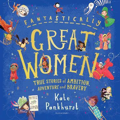 Fantastically Great Women: The Bumper 4-in-1 Collection of Over 50 True Stories of Ambition, Adventure and Bravery - Kate Pankhurst - cover