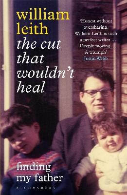 The Cut that Wouldn't Heal: Finding My Father - William Leith - cover